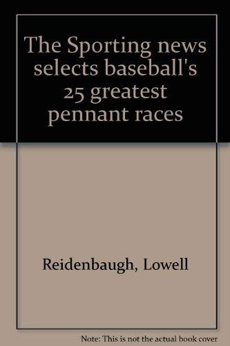 cover image The Sporting News Selects Baseball's 25 Greatest Pennant Races
