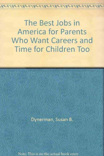 cover image The Best Jobs in America for Parents Who Want Careers and Time for Children Too