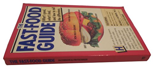 cover image The Fast-Food Guide: What's Good, What's Bad, and How to Tell the Difference