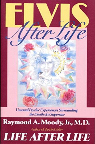 cover image Elvis After Life: Unusual Psychic Experiences Surrounding the Death of a Superstar