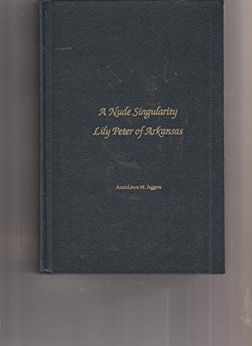 cover image A Nude Singularity: Lily Peter of Arkansas: A Biography