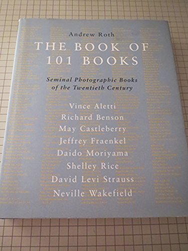 cover image The Book of 101 Books: Seminal Photographic Books of the Twentieth Century