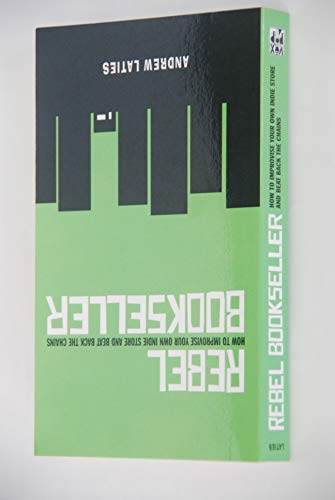 cover image Rebel Bookseller: How to Improvise Your Own Indie Store and Beat Back the Chains