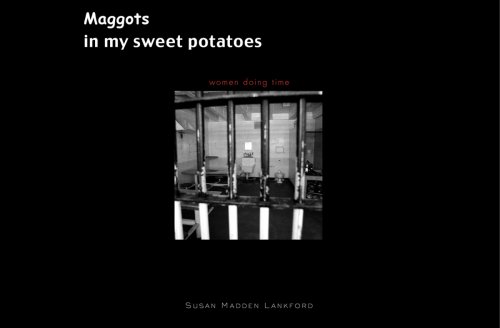 cover image Maggots in My Sweet Potatoes: Women Doing Time
