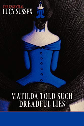 cover image Matilda Told Such Dreadful Lies: The Essential Lucy Sussex