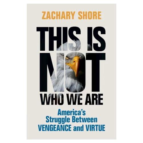 cover image This Is Not Who We Are: America’s Struggle Between Vengeance and Virtue