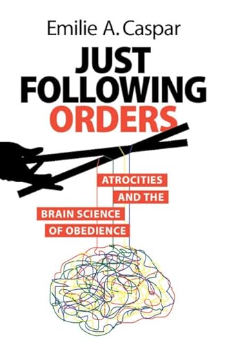 cover image Just Following Orders: Atrocities and the Brain Science of Obedience