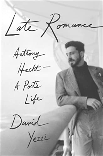 cover image Late Romance: Anthony Hecht—A Poet’s Life