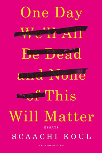 cover image One Day We’ll All Be Dead and None of This Will Matter