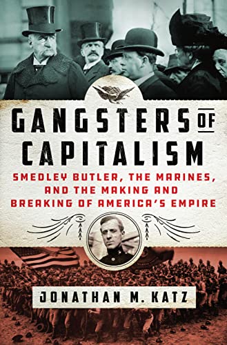 cover image Gangsters of Capitalism: Smedley Butler, the Marines, and the Making and Breaking of America’s Empire