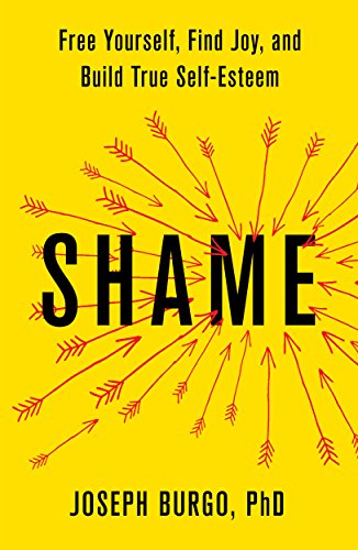 cover image Shame: Free Yourself, Find Joy, and Build True Self-Esteem