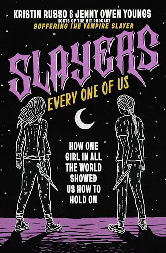 cover image Slayers, Every One of Us: How One Girl in All the World Showed Us How to Hold on