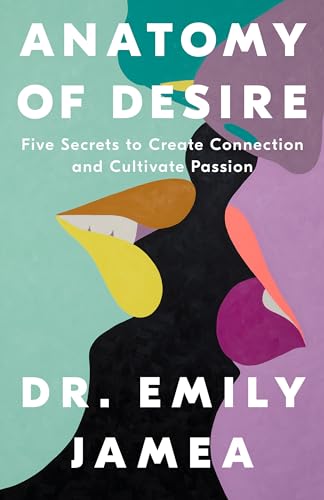 cover image Anatomy of Desire: Five Secrets to Create Connection and Cultivate Passion