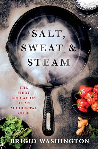 cover image Salt, Sweat and Steam: The Fiery Education of an Accidental Chef 