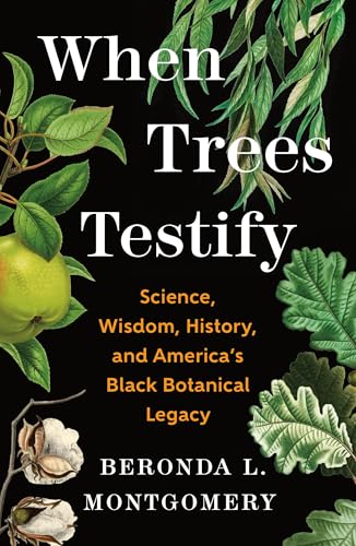 cover image When Trees Testify: Science, Wisdom, History, and America’s Black Botanical Legacy