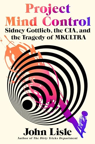 cover image Project Mind Control: Sidney Gottlieb, the CIA, and the Tragedy of MKULTRA