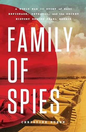 cover image Family of Spies: A World War II Story of Nazi Espionage, Betrayal, and the Secret History Behind Pearl Harbor