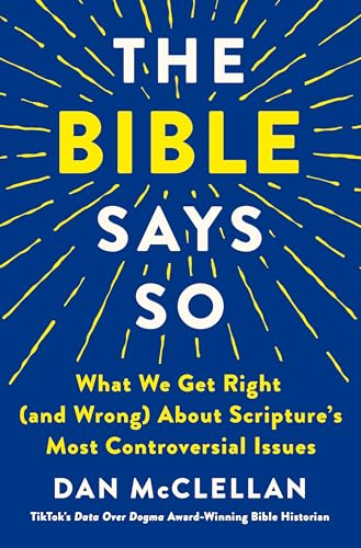 cover image The Bible Says So: What We Get Right (and Wrong) About Scripture’s Most Controversial Issues