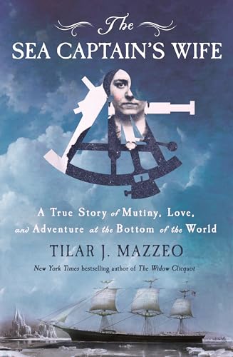 cover image The Sea Captain’s Wife: A True Story of Mutiny, Love, and Adventure at the Bottom of the World