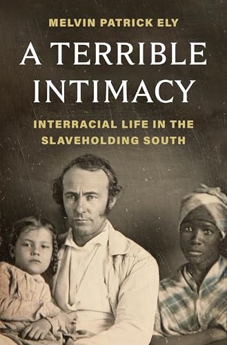 cover image A Terrible Intimacy: Interracial Life in the Slaveholding South