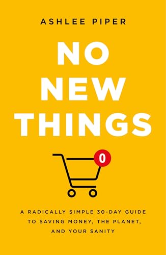 cover image No New Things: A Radically Simple 30-Day Guide to Saving Money, the Planet, and Your Sanity