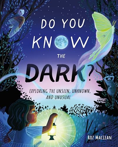 cover image Do You Know the Dark? Exploring the Unseen, Unknown, and Unusual