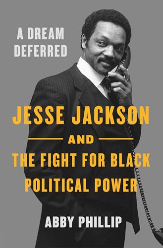 cover image A Dream Deferred: Jesse Jackson and the Fight for Black Political Power