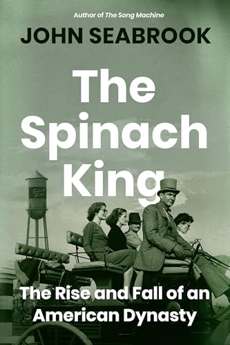 cover image The Spinach King: The Rise and Fall of an American Dynasty