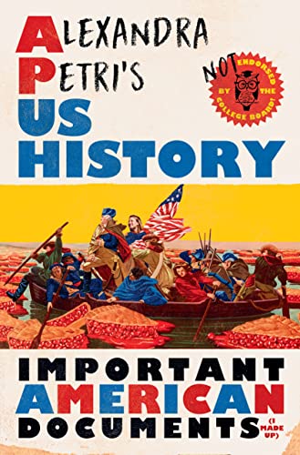 cover image Alexandra Petri’s U.S. History: Important American Documents (I Made Up)