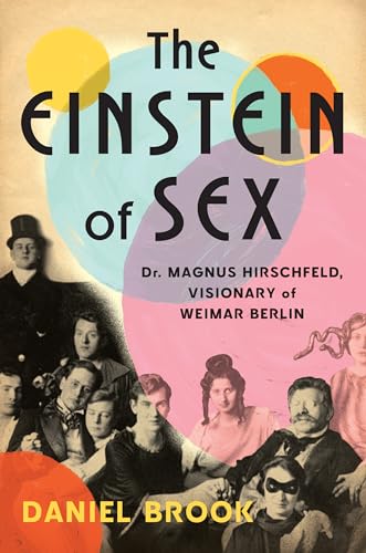 cover image The Einstein of Sex: Dr. Magnus Hirschfeld, Visionary of Weimar Berlin