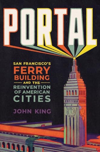 cover image Portal: San Francisco’s Ferry Building and the Reinvention of American Cities