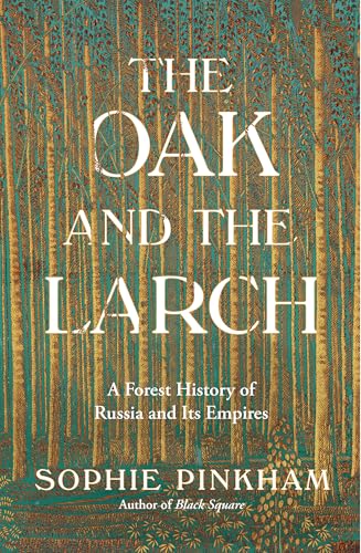 cover image The Oak and the Larch: A Forest History of Russia and Its Empires