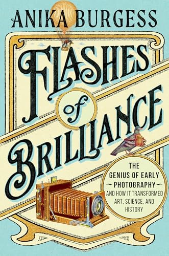 cover image Flashes of Brilliance: The Genius of Early Photography and How It Transformed Art, Science, and History