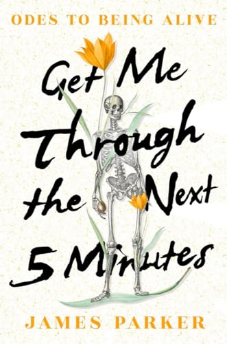 cover image Get Me Through the Next Five Minutes: Odes to Being Alive