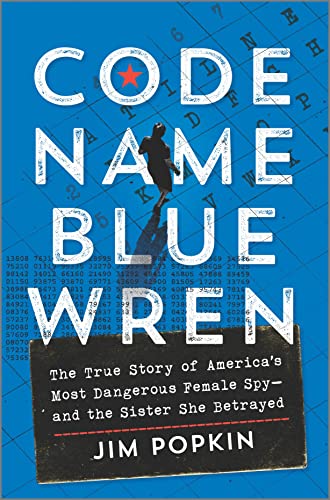 cover image Code Name Blue Wren: The True Story of America’s Most Dangerous Female Spy—and the Sister She Betrayed