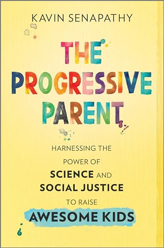 cover image The Progressive Parent: Harnessing the Power of Science and Social Justice to Raise Awesome Kids