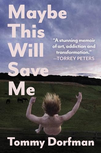 cover image Maybe This Will Save Me: A Memoir of Art, Addiction, and Transformation