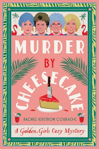 cover image Murder by Cheesecake: A Golden Girls Cozy Mystery