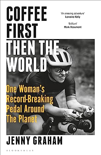 cover image Coffee First, Then the World: One Woman’s Record-Breaking Pedal Around the Planet