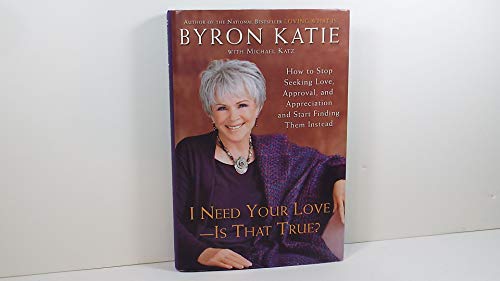 cover image I NEED YOUR LOVE—IS THAT TRUE? How to Stop Seeking Love, Approval, and Appreciation and Start Finding Them Instead