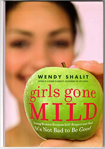 cover image Girls Gone Mild: Young Women Reclaim Self-Respect and Find It's Not Bad to Be Good