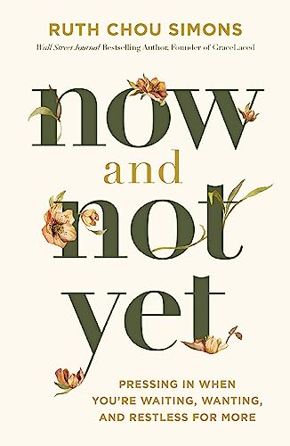 cover image Now and Not Yet: Pressing In When You’re Waiting, Wanting, and Restless for More
