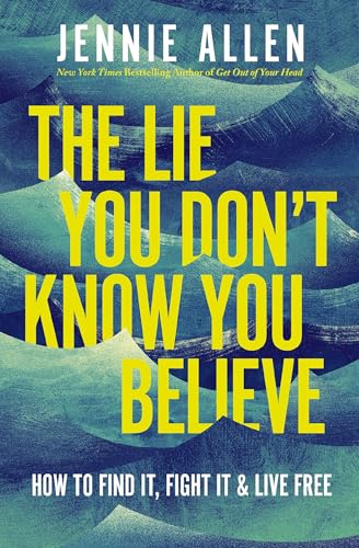 cover image The Lie You Don’t Know You Believe: How to Find It, Fight It, and Live Free