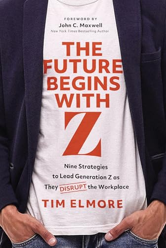 cover image The Future Begins with Z: Nine Strategies to Lead Generation Z as They Disrupt the Workplace
