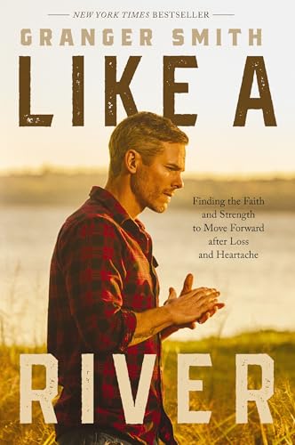cover image Like a River: Finding the Faith and Strength to Move Forward After Loss and Heartache
