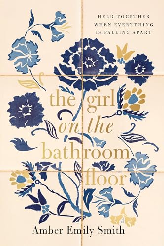 cover image The Girl on the Bathroom Floor: Held Together When Everything Is Falling Apart