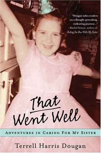 cover image That Went Well: Adventures in Caring for My Sister