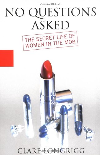 cover image NO QUESTIONS ASKED: The Secret Life of Women in the Mob