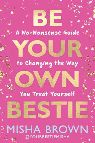 cover image Be Your Own Bestie: A No-Nonsense Guide to Changing the Way You Treat Yourself 