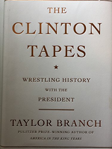 cover image The Clinton Tapes: Wrestling History with the President